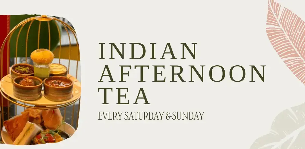 Indian Afternoon Tea : Every Saturday & Sunday